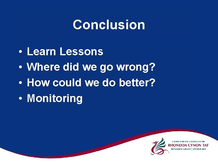 Conclusion • • Learn Lessons Where did we go wrong? How could we do