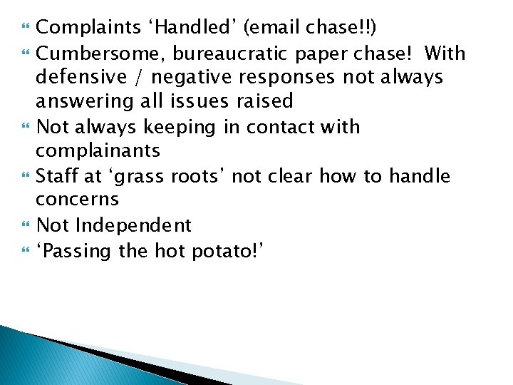  Complaints ‘Handled’ (email chase!!) Cumbersome, bureaucratic paper chase! With defensive / negative responses