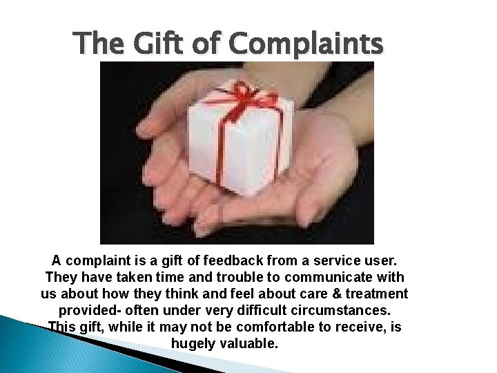 The Gift of Complaints A complaint is a gift of feedback from a service