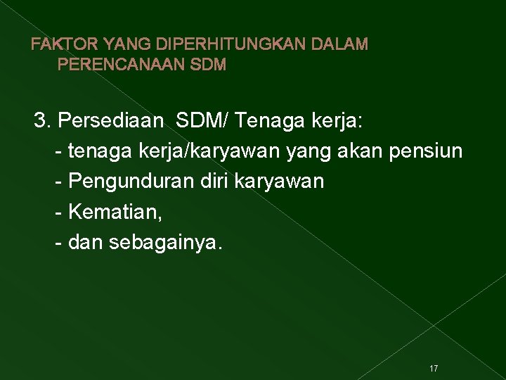 FAKTOR YANG DIPERHITUNGKAN DALAM PERENCANAAN SDM 3. Persediaan SDM/ Tenaga kerja: - tenaga kerja/karyawan