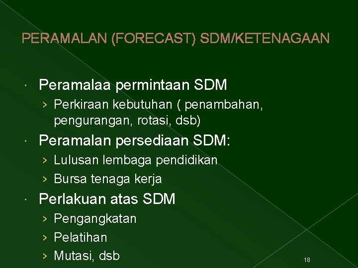 PERAMALAN (FORECAST) SDM/KETENAGAAN Peramalaa permintaan SDM › Perkiraan kebutuhan ( penambahan, pengurangan, rotasi, dsb)