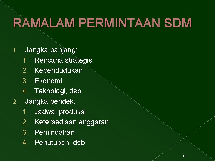 RAMALAM PERMINTAAN SDM Jangka panjang: 1. Rencana strategis 2. Kependudukan 3. Ekonomi 4. Teknologi,