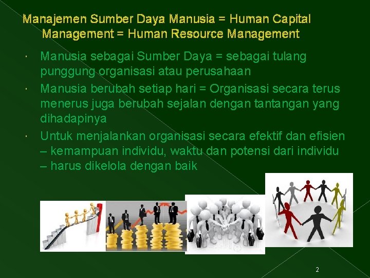 Manajemen Sumber Daya Manusia = Human Capital Management = Human Resource Management Manusia sebagai