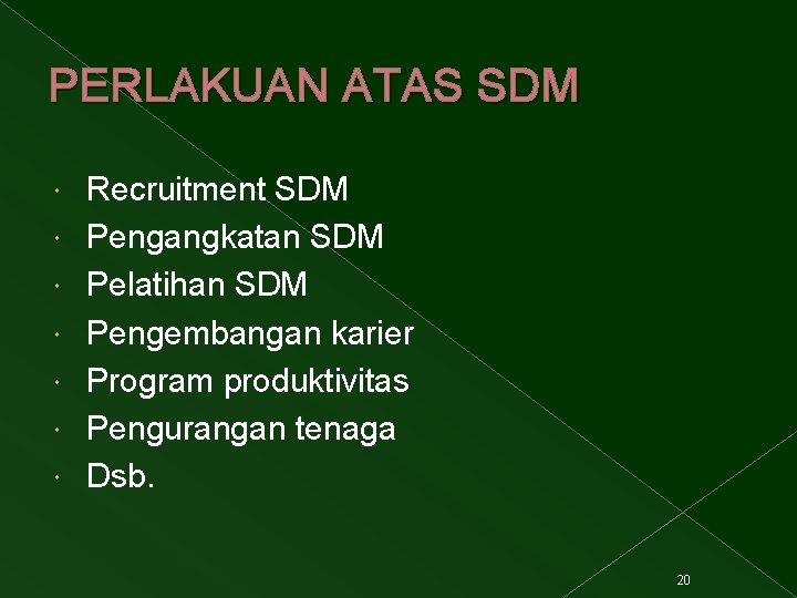 PERLAKUAN ATAS SDM Recruitment SDM Pengangkatan SDM Pelatihan SDM Pengembangan karier Program produktivitas Pengurangan