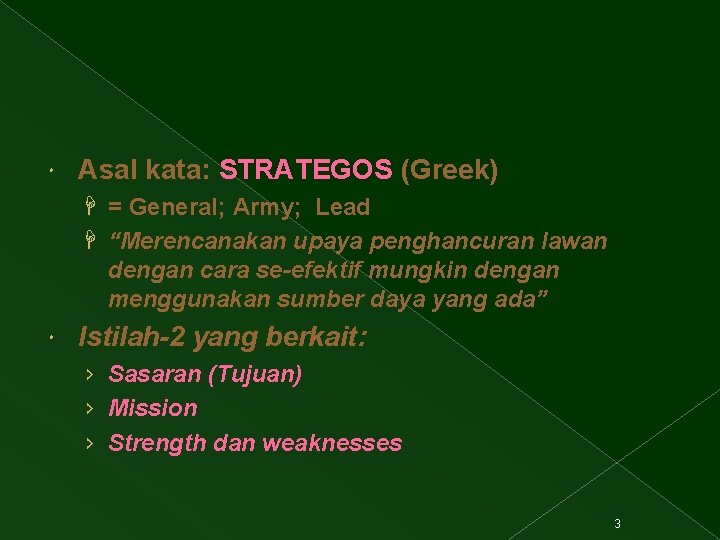  Asal kata: STRATEGOS (Greek) H = General; Army; Lead H “Merencanakan upaya penghancuran