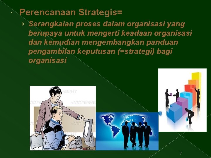  Perencanaan Strategis= › Serangkaian proses dalam organisasi yang berupaya untuk mengerti keadaan organisasi