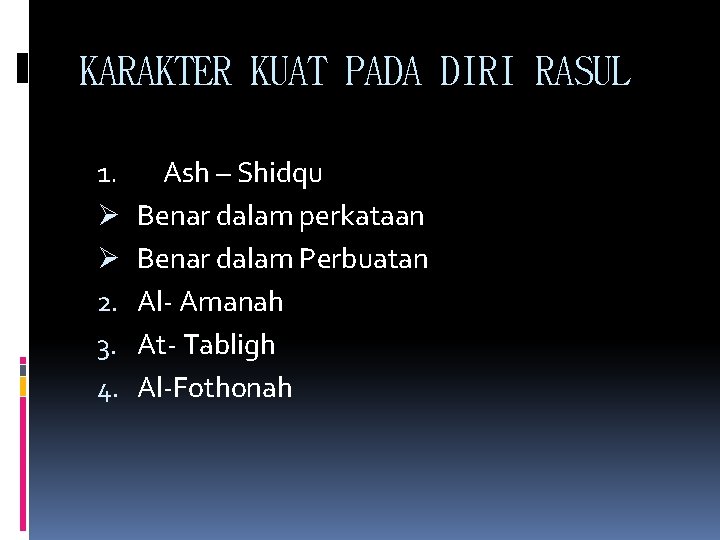 KARAKTER KUAT PADA DIRI RASUL 1. Ø Ø 2. 3. 4. Ash – Shidqu