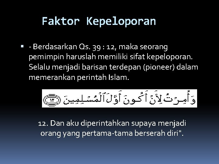 Faktor Kepeloporan ‐ Berdasarkan Qs. 39 : 12, maka seorang pemimpin haruslah memiliki sifat