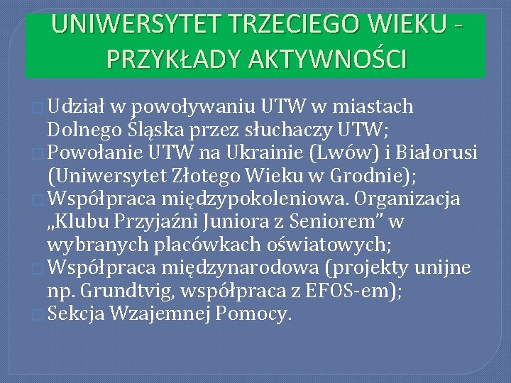 UNIWERSYTET TRZECIEGO WIEKU PRZYKŁADY AKTYWNOŚCI � Udział w powoływaniu UTW w miastach Dolnego Śląska