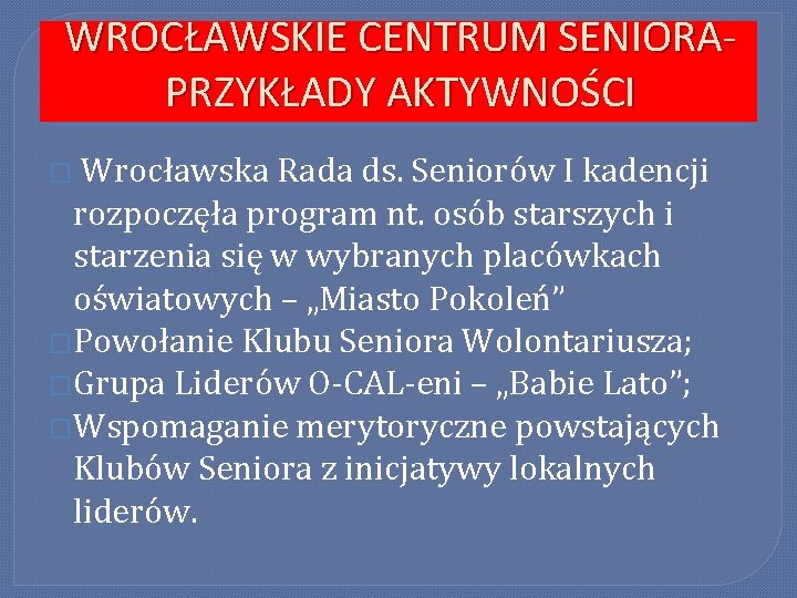 WROCŁAWSKIE CENTRUM SENIORAPRZYKŁADY AKTYWNOŚCI Wrocławska Rada ds. Seniorów I kadencji rozpoczęła program nt. osób