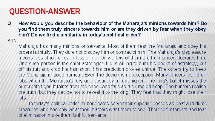 QUESTION-ANSWER Q. How would you describe the behaviour of the Maharaja's minions towards him?