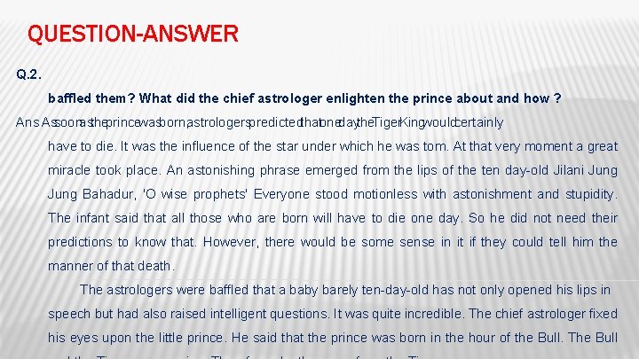 QUESTION-ANSWER Q. 2. baffled them? What did the chief astrologer enlighten the prince about