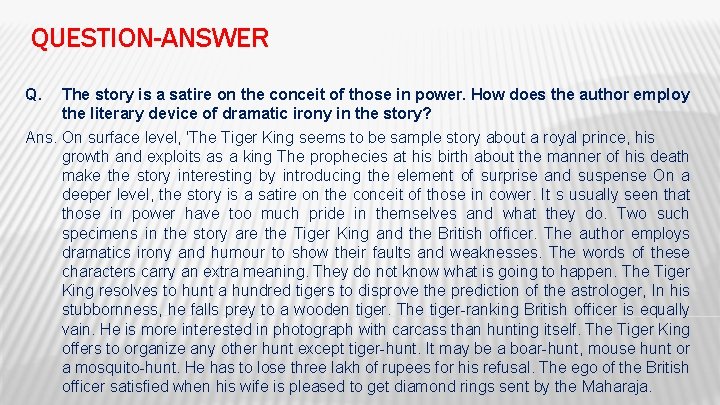 QUESTION-ANSWER Q. The story is a satire on the conceit of those in power.