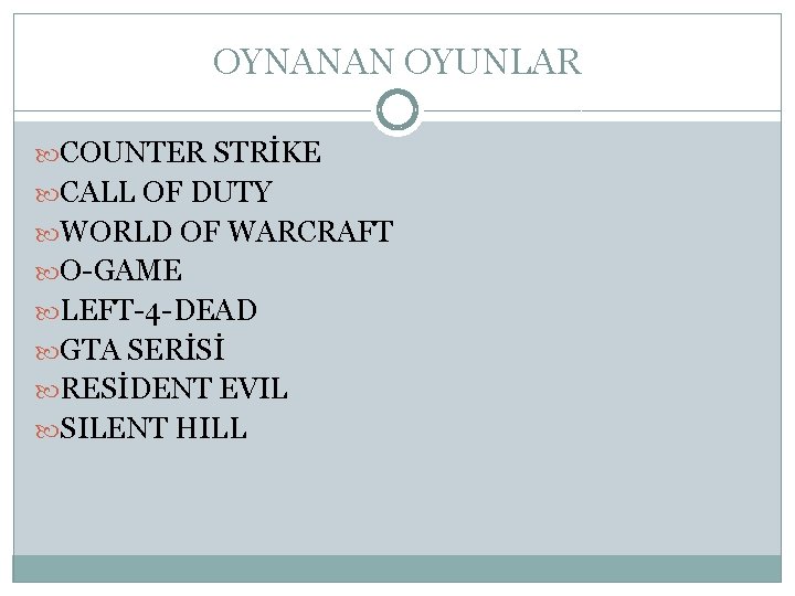 OYNANAN OYUNLAR COUNTER STRİKE CALL OF DUTY WORLD OF WARCRAFT O-GAME LEFT-4 -DEAD GTA