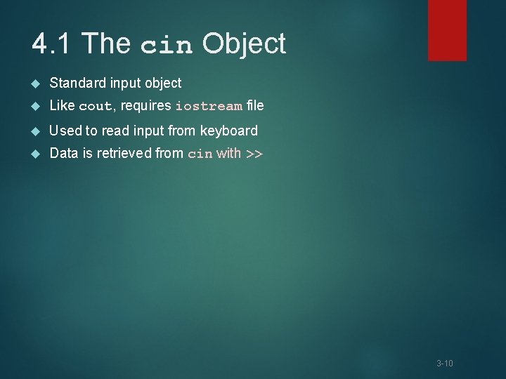 4. 1 The cin Object Standard input object Like cout, requires iostream file Used