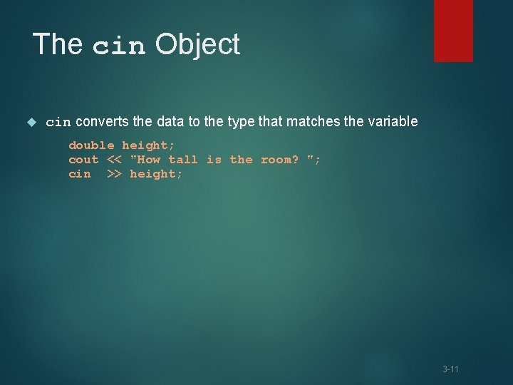 The cin Object cin converts the data to the type that matches the variable