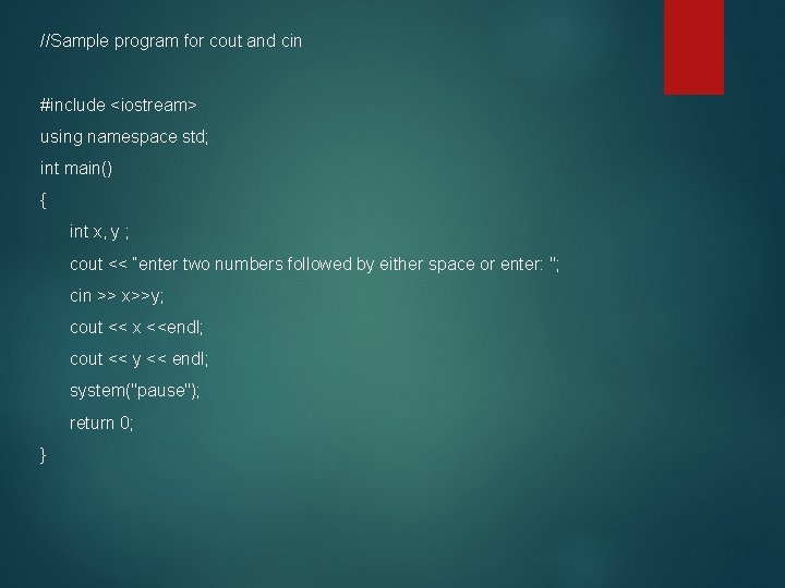 //Sample program for cout and cin #include <iostream> using namespace std; int main() {
