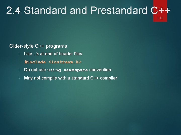 2. 4 Standard and Prestandard C++ 2 -15 Older-style C++ programs • Use. h