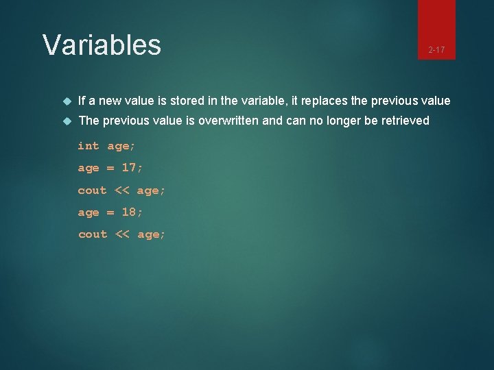 Variables 2 -17 If a new value is stored in the variable, it replaces