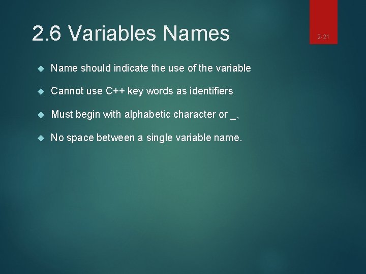 2. 6 Variables Names Name should indicate the use of the variable Cannot use