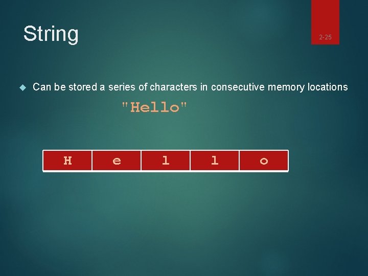String 2 -25 Can be stored a series of characters in consecutive memory locations