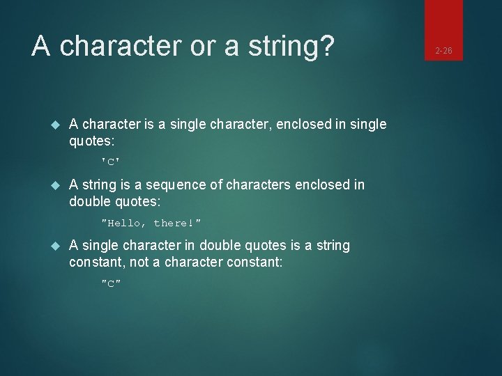 A character or a string? A character is a single character, enclosed in single