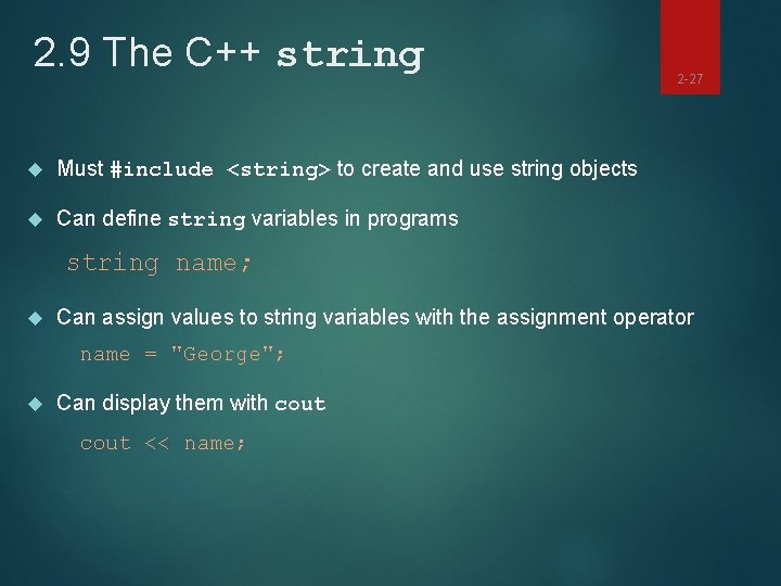 2. 9 The C++ string Must #include <string> to create and use string objects