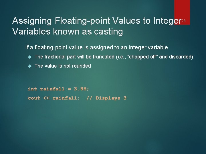 Assigning Floating-point Values to Integer Variables known as casting 2 -28 If a floating-point