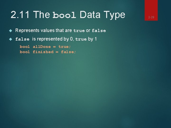 2. 11 The bool Data Type Represents values that are true or false is