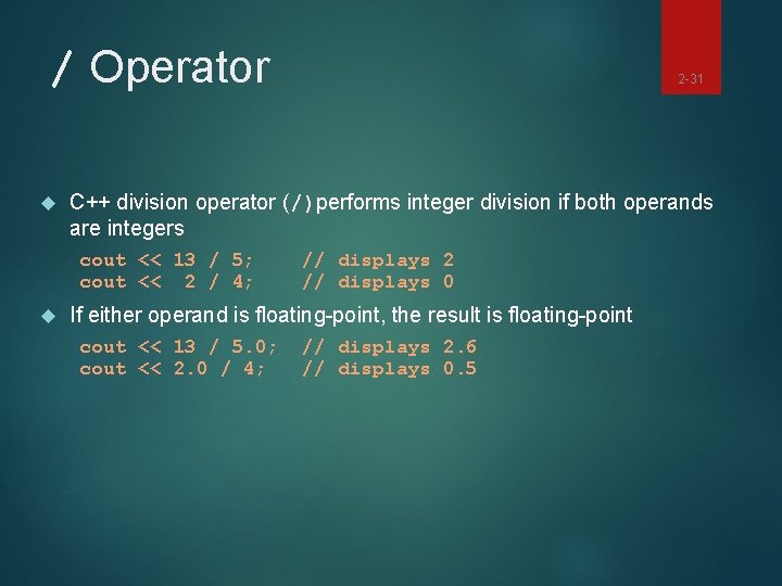 / Operator C++ division operator (/)performs integer division if both operands are integers cout