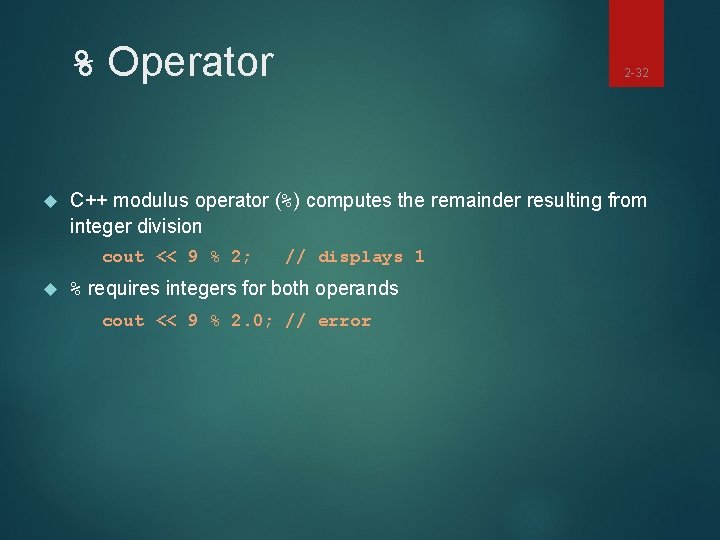 % Operator C++ modulus operator (%) computes the remainder resulting from integer division cout