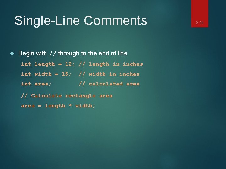 Single-Line Comments Begin with // through to the end of line int length =