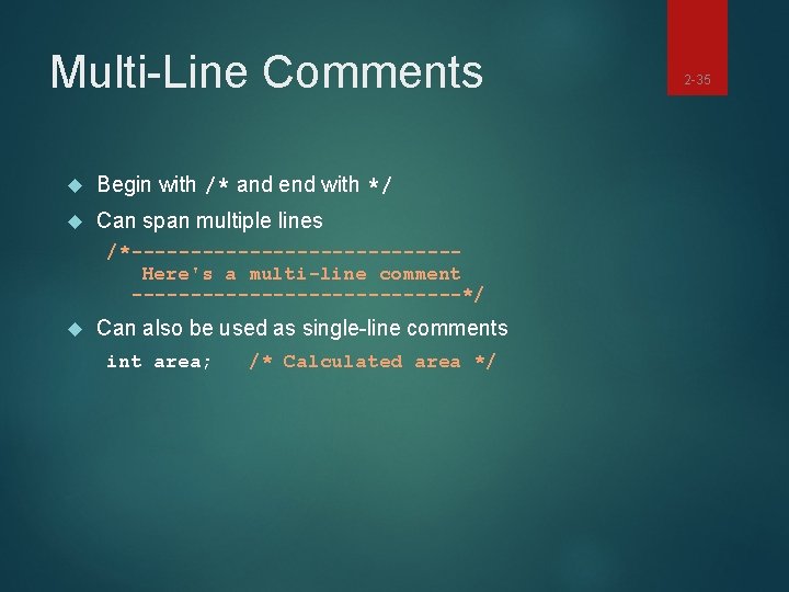 Multi-Line Comments Begin with /* and end with */ Can span multiple lines /*--------------Here's