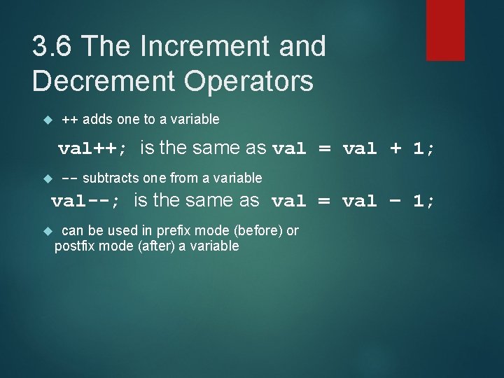 3. 6 The Increment and Decrement Operators ++ adds one to a variable val++;