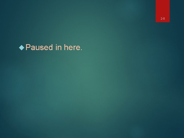 2 -8 Paused in here. 