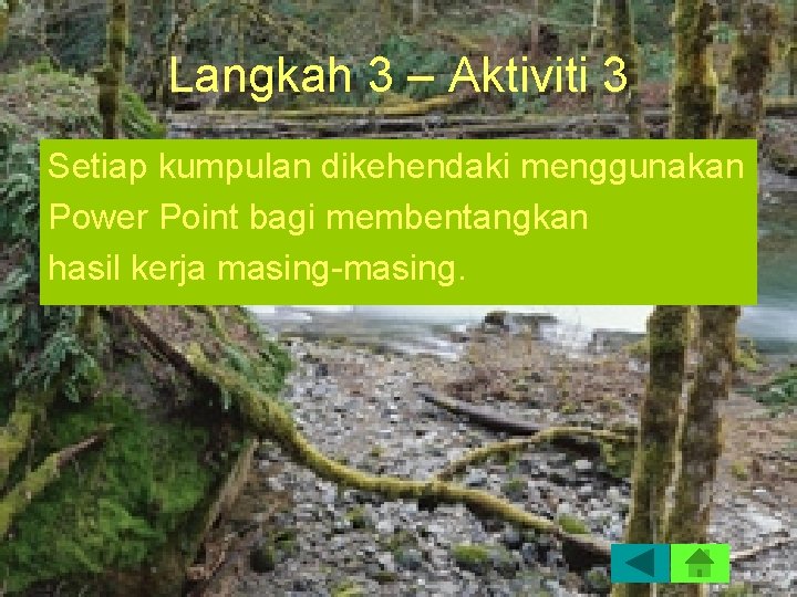 Langkah 3 – Aktiviti 3 Setiap kumpulan dikehendaki menggunakan Power Point bagi membentangkan hasil