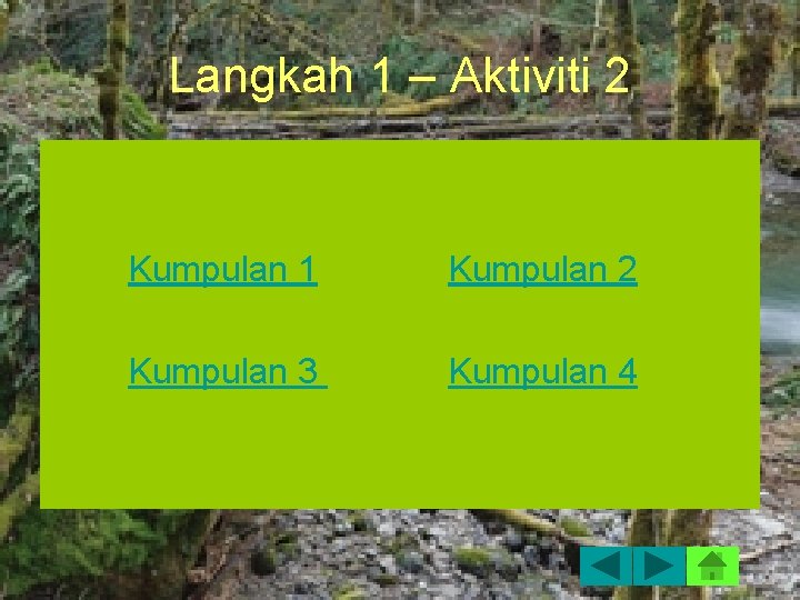 Langkah 1 – Aktiviti 2 Kumpulan 1 Kumpulan 2 Kumpulan 3 Kumpulan 4 