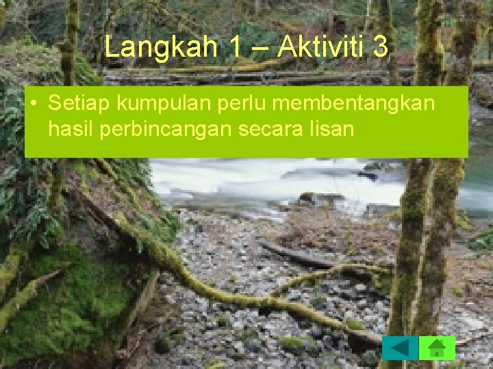 Langkah 1 – Aktiviti 3 • Setiap kumpulan perlu membentangkan hasil perbincangan secara lisan