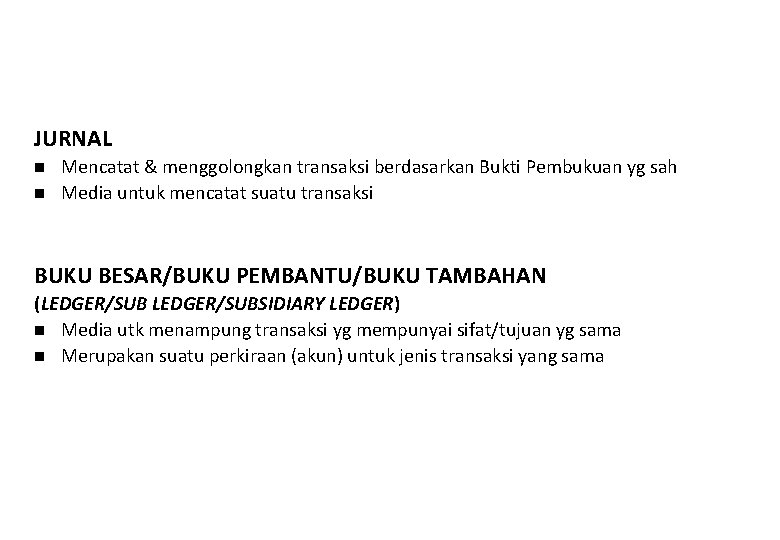 JURNAL Mencatat & menggolongkan transaksi berdasarkan Bukti Pembukuan yg sah Media untuk mencatat suatu