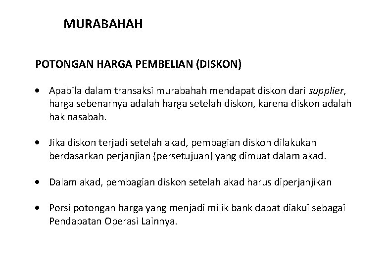 MURABAHAH POTONGAN HARGA PEMBELIAN (DISKON) • Apabila dalam transaksi murabahah mendapat diskon dari supplier,