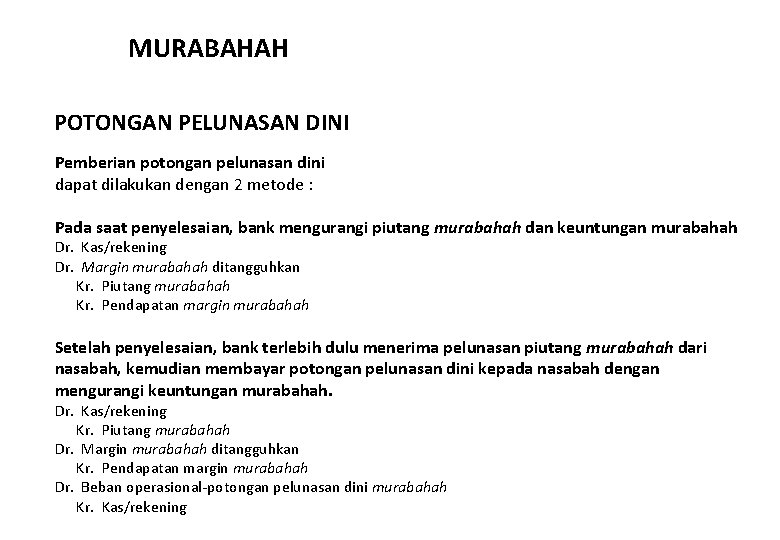 MURABAHAH POTONGAN PELUNASAN DINI Pemberian potongan pelunasan dini dapat dilakukan dengan 2 metode :