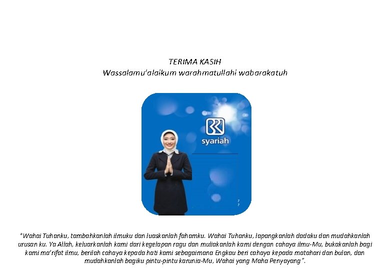 TERIMA KASIH Wassalamu’alaikum warahmatullahi wabarakatuh “Wahai Tuhanku, tambahkanlah ilmuku dan luaskanlah fahamku. Wahai Tuhanku,