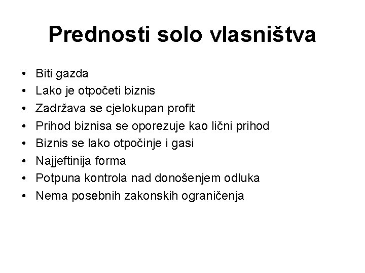 Prednosti solo vlasništva • • Biti gazda Lako je otpočeti biznis Zadržava se cjelokupan