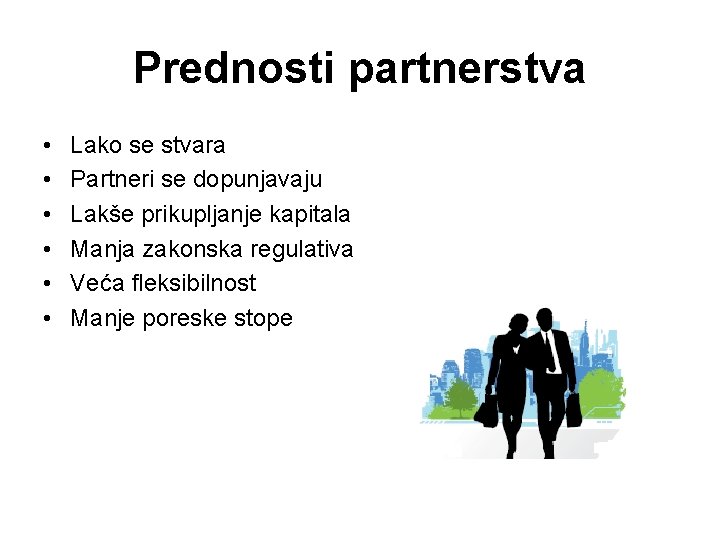 Prednosti partnerstva • • • Lako se stvara Partneri se dopunjavaju Lakše prikupljanje kapitala