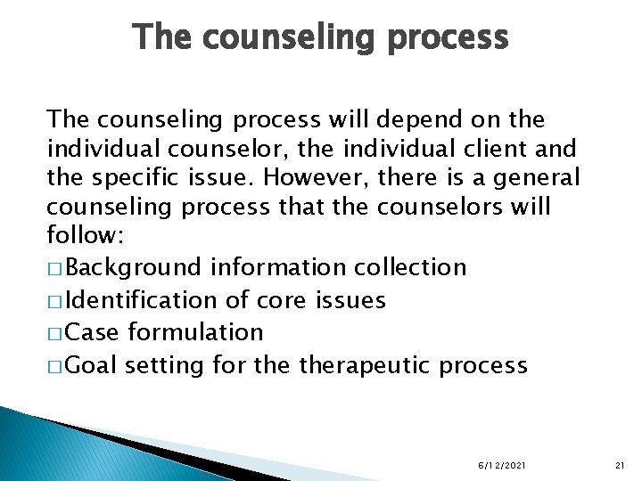 The counseling process will depend on the individual counselor, the individual client and the