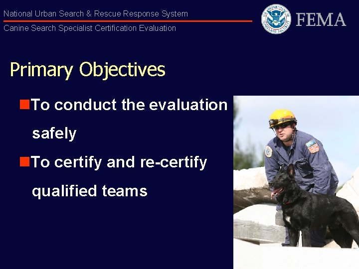 National Urban Search & Rescue Response System Canine Search Specialist Certification Evaluation Primary Objectives