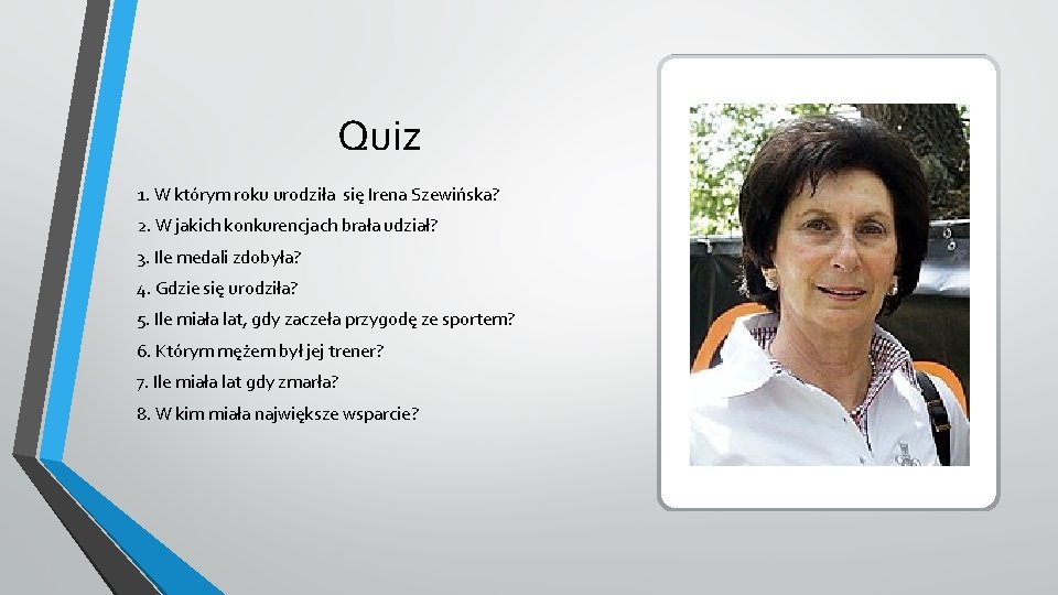 Quiz 1. W którym roku urodziła się Irena Szewińska? 2. W jakich konkurencjach brała