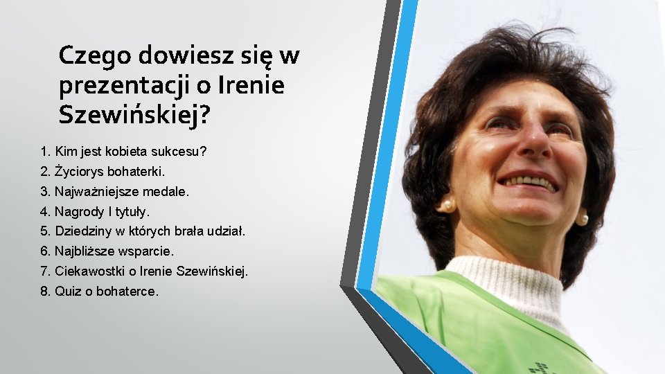 Czego dowiesz się w prezentacji o Irenie Szewińskiej? 1. Kim jest kobieta sukcesu? 2.