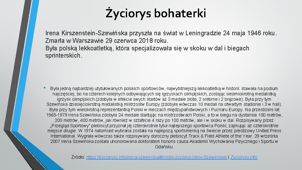 Życiorys bohaterki Irena Kirszenstein-Szewińska przyszła na świat w Leningradzie 24 maja 1946 roku. Zmarła