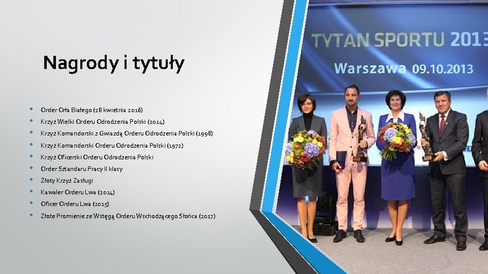 Nagrody i tytuły • • • Order Orła Białego (28 kwietnia 2016) Krzyż Wielki